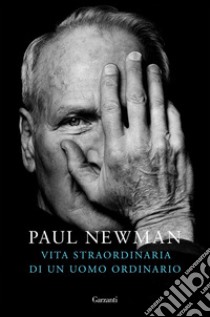 Vita straordinaria di un uomo ordinario. E-book. Formato EPUB ebook di Paul Newman