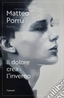 Il dolore crea l’inverno. E-book. Formato EPUB ebook di Matteo Porru