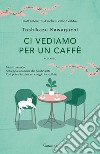 Ci vediamo per un caffè. E-book. Formato EPUB ebook