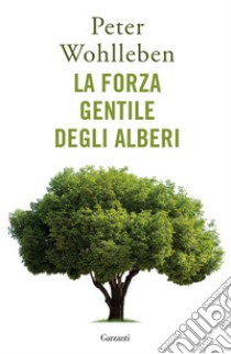 La forza gentile degli alberi. E-book. Formato EPUB ebook di Peter Wohlleben