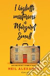 I biglietti misteriosi di Margaret Small. E-book. Formato EPUB ebook di Neil Alexander