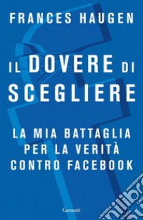 Il dovere di scegliere. E-book. Formato EPUB ebook di Frances Haugen