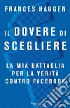 Il dovere di scegliere. E-book. Formato EPUB ebook di Frances Haugen