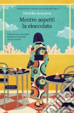 Mentre aspetti la cioccolata. E-book. Formato EPUB ebook