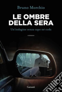 Le ombre della sera: Bacci Pagano e un’indagine senza capo né coda. E-book. Formato EPUB ebook di Bruno Morchio