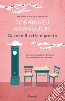 Quando il caffè è pronto. E-book. Formato EPUB ebook di Toshikazu Kawaguchi