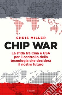 Chip War: La sfida tra Cina e USA per il controllo della tecnologia che deciderà il nostro futuro. E-book. Formato EPUB ebook di Chris Miller