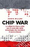 Chip War: La sfida tra Cina e USA per il controllo della tecnologia che deciderà il nostro futuro. E-book. Formato EPUB ebook di Chris Miller