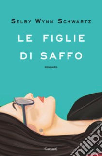 Le figlie di Saffo. E-book. Formato EPUB ebook di Selby Wynn Schwartz