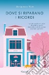 Dove si riparano i ricordi. E-book. Formato EPUB ebook