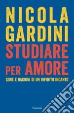 Studiare per amore: Gioie e ragioni di un infinito incanto. E-book. Formato EPUB ebook