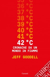 42° C. Cronache da un mondo in fiamme. E-book. Formato EPUB ebook di Jeff Goodell