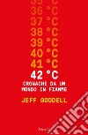 42° C. Cronache da un mondo in fiamme. E-book. Formato EPUB ebook di Jeff Goodell