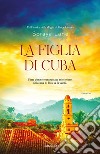 La figlia di Cuba. E-book. Formato EPUB ebook di Soraya Lane