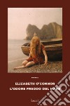 L'odore freddo del mare. E-book. Formato EPUB ebook di Elizabeth O'Connor