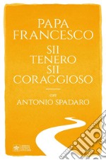 Sii tenero, sii coraggioso. E-book. Formato EPUB ebook