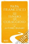 Sii tenero, sii coraggioso. E-book. Formato EPUB ebook