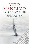 Destinazione speranza. E-book. Formato EPUB ebook di Vito Mancuso