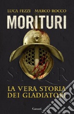 Morituri: La vera storia dei gladiatori. E-book. Formato EPUB ebook