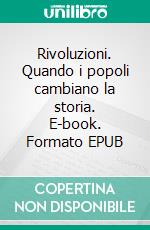 Rivoluzioni. Quando i popoli cambiano la storia. E-book. Formato EPUB ebook