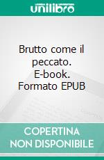 Brutto come il peccato. E-book. Formato EPUB ebook
