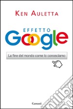 Effetto Google. La fine del mondo come lo conosciamo. E-book. Formato EPUB ebook