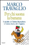 Per chi suona la banana: Il suicidio dell'Unione Brancaleone e l'eterno ritorno di Al Tappone. E-book. Formato EPUB ebook