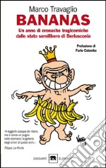 Bananas. Un anno di cronache tragicomiche dallo stato semilibero di Berlusconia. E-book. Formato EPUB ebook