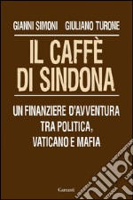 Il caffè di Sindona. Un finanziere d'avventura tra politica, Vaticano e mafia. E-book. Formato EPUB ebook