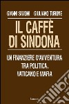 Il caffè di Sindona. Un finanziere d'avventura tra politica, Vaticano e mafia. E-book. Formato EPUB ebook