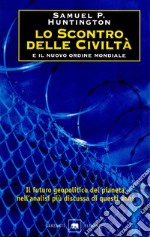 Lo scontro delle civiltà e il nuovo ordine mondiale. E-book. Formato PDF ebook