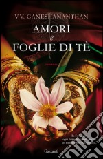 Amori e foglie di tè. E-book. Formato PDF ebook