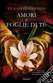 Amori e foglie di tè. E-book. Formato EPUB ebook di Vasugi Ganeshananthan