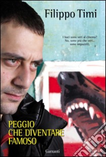 Peggio che diventare famoso. E-book. Formato PDF ebook di Filippo Timi