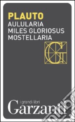 Aulularia – Miles gloriosus – Mostellaria. E-book. Formato EPUB ebook