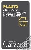 Aulularia – Miles gloriosus – Mostellaria. E-book. Formato EPUB ebook