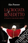 La crociata di Benedetto. Il Vaticano in guerra contro la modernità. E-book. Formato EPUB ebook di Alan Posener