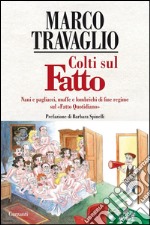 Colti sul Fatto. Nani e pagliacci, muffe e lombrichi di fine regime sul «Fatto Quotidiano». E-book. Formato EPUB ebook