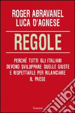 Regole. Perché tutti gli italiani devono sviluppare quelle giuste e rispettarle per rilanciare il paese. E-book. Formato EPUB ebook