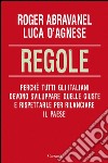 Regole. Perché tutti gli italiani devono sviluppare quelle giuste e rispettarle per rilanciare il paese. E-book. Formato EPUB ebook di Roger Abravanel