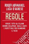 Regole. Perché tutti gli italiani devono sviluppare quelle giuste e rispettarle per rilanciare il paese. E-book. Formato PDF ebook
