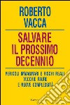 Salvare il prossimo decennio. Pericoli immaginari e rischi reali, vecchie paure e nuove complessità. E-book. Formato EPUB ebook