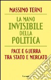 La mano invisibile della politica. La guerra tra Stato e mercato. E-book. Formato EPUB ebook