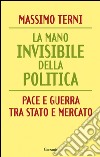 La mano invisibile della politica. La guerra tra Stato e mercato. E-book. Formato PDF ebook