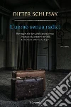 L'uomo senza radici. E-book. Formato EPUB ebook di Dieter Schlesak