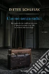 L'uomo senza radici. E-book. Formato PDF ebook di Dieter Schlesak