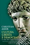Cultura, libertà e democrazia. Alle origini dell'Europa, l'antica Grecia. E-book. Formato PDF ebook di Christian Meier