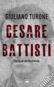 Il caso Battisti: Storia di un'inchiesta. E-book. Formato EPUB ebook di Giuliano Turone