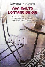 Non molto lontano da qui. E-book. Formato EPUB ebook