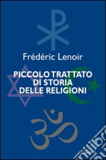 Piccolo trattato di storia delle religioni. E-book. Formato EPUB ebook di Frédéric Lenoir